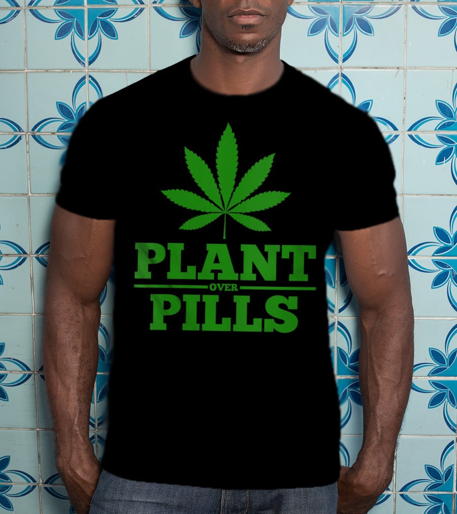Funny Weed Smoker Plant Over Pills T-Shirt