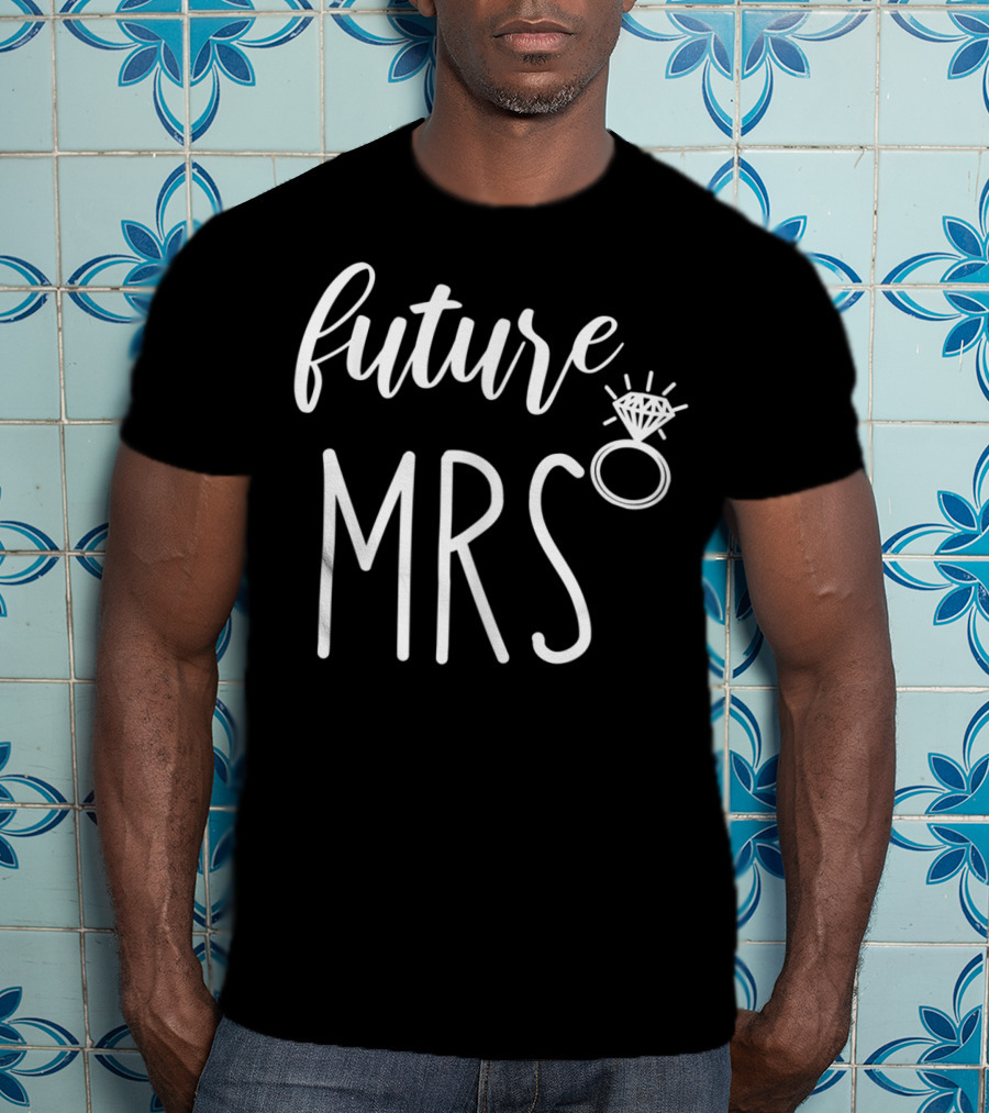 Future Mrs Engagement Ring Bride Soon T-Shirt