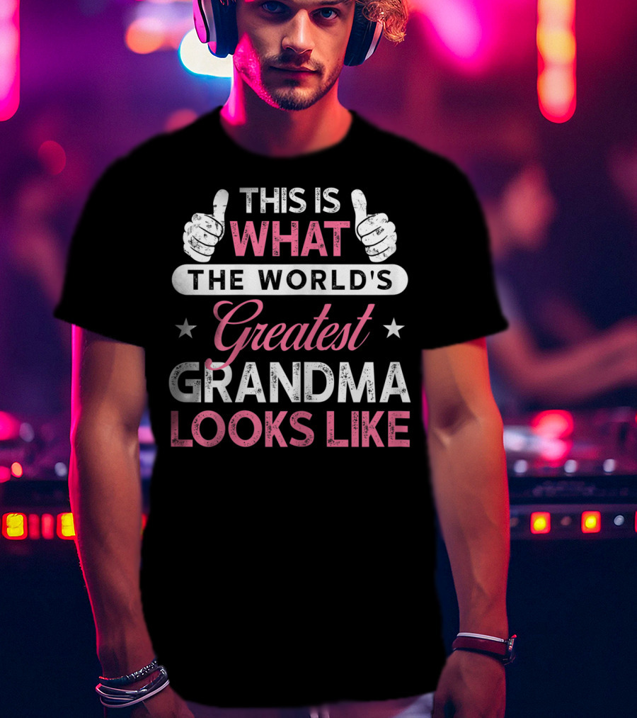 This Is What The World's Greatest Grandma Looks Like T-Shirt