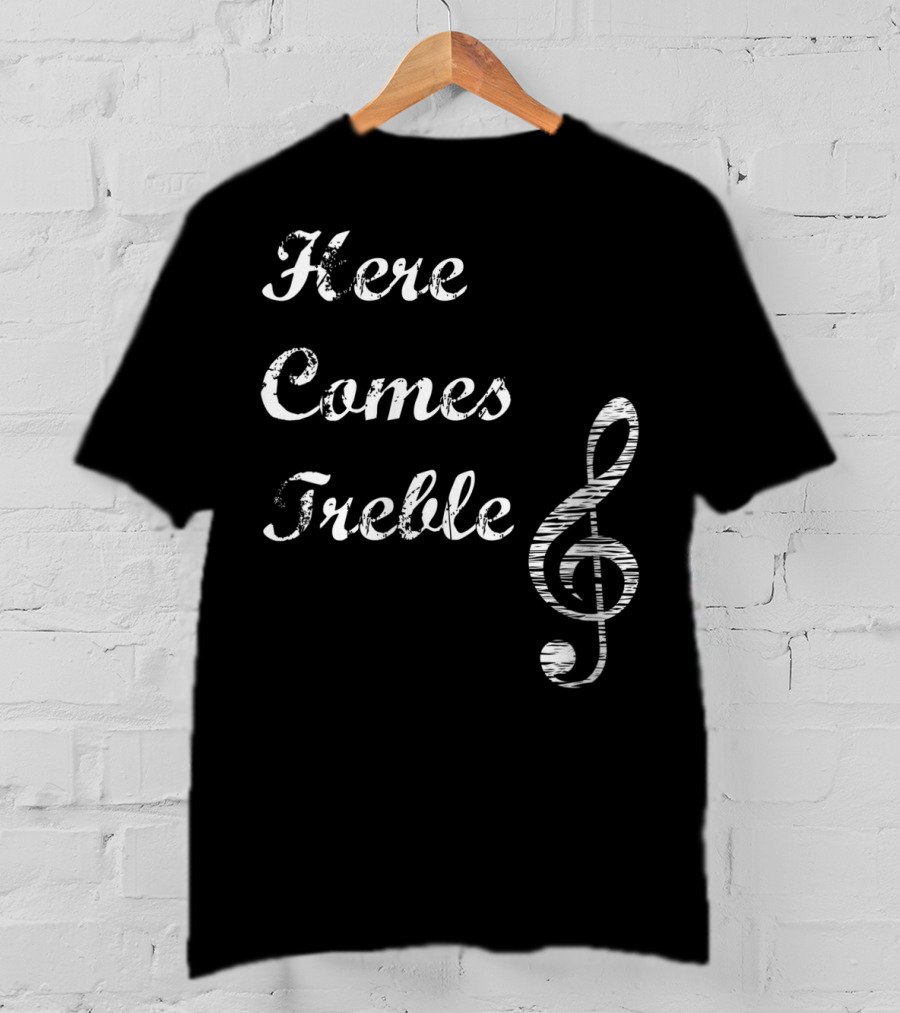 Here Comes Treble Musical Pun Treble Clef Music Note T-Shirt