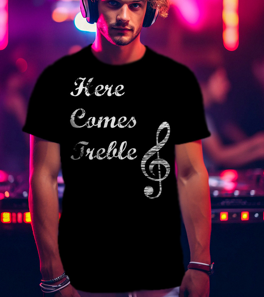 Here Comes Treble Musical Pun Treble Clef Music Note T-Shirt