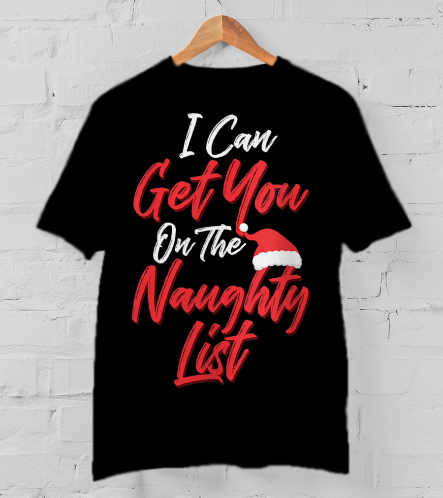 I Can Get You On The Naughty List Santa Hat Holiday Humor T-Shirt