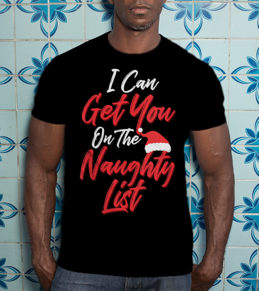 I Can Get You On The Naughty List Santa Hat Holiday Humor T-Shirt