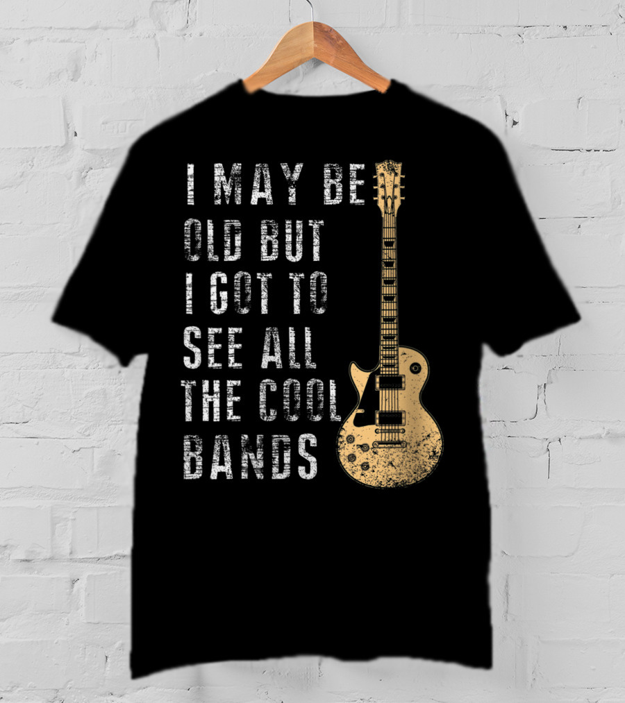 I May Be Old But I Got To See All The Cool Bands Electric Guitar Vintage Music Fans T-Shirt