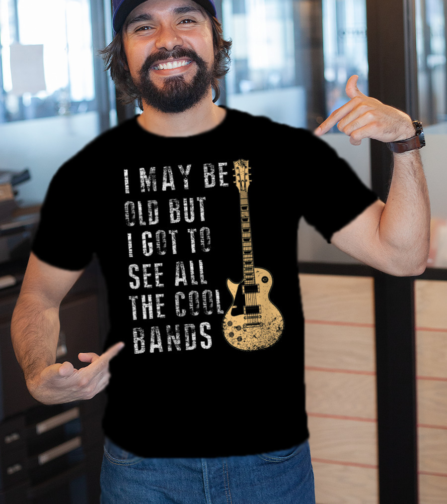 I May Be Old But I Got To See All The Cool Bands Electric Guitar Vintage Music Fans T-Shirt