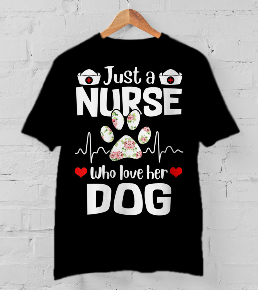 Just A Nurse Who Love Her Dog Paw Print With Floral Heartbeat And Medical Hat Accents T-Shirt