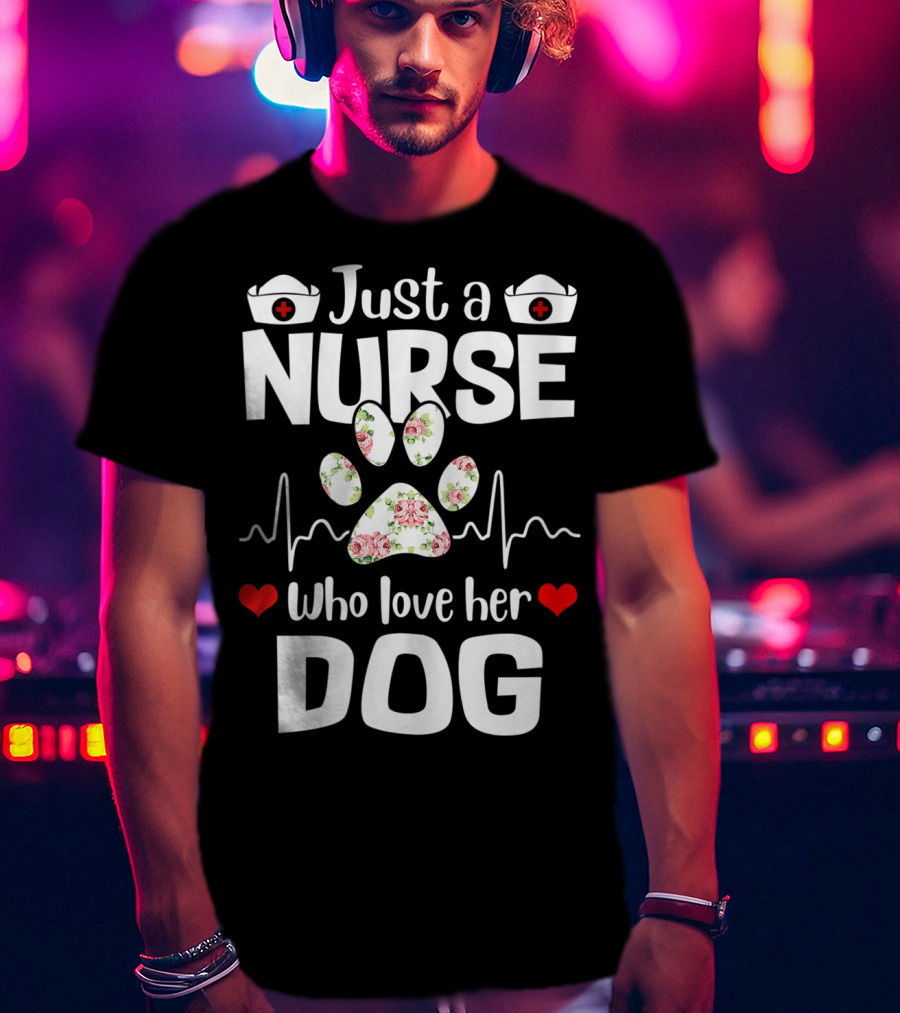 Just A Nurse Who Love Her Dog Paw Print With Floral Heartbeat And Medical Hat Accents T-Shirt