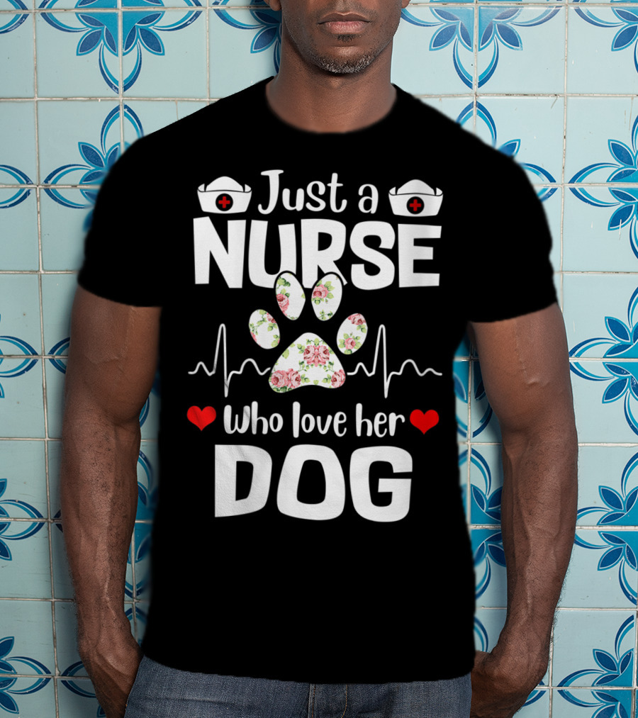 Just A Nurse Who Love Her Dog Paw Print With Floral Heartbeat And Medical Hat Accents T-Shirt