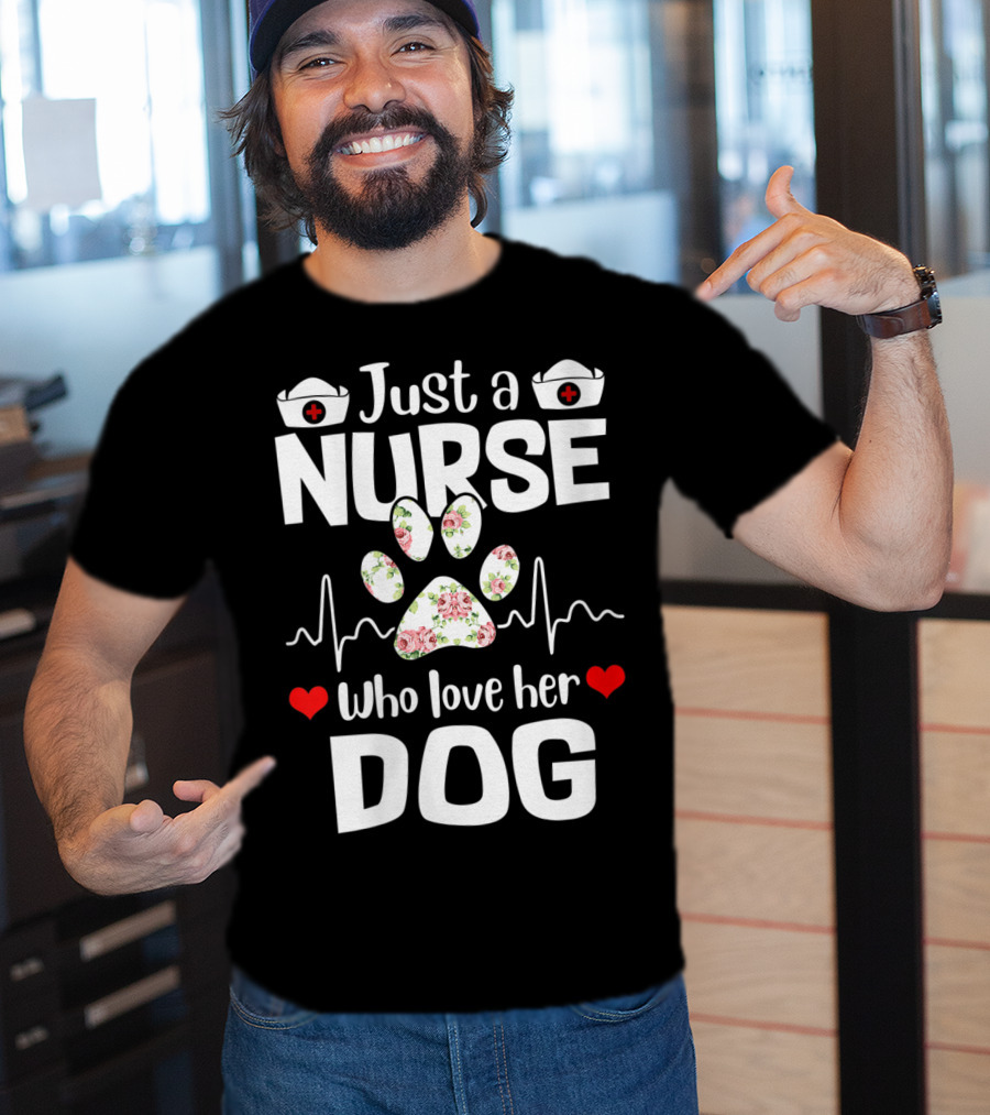 Just A Nurse Who Love Her Dog Paw Print With Floral Heartbeat And Medical Hat Accents T-Shirt