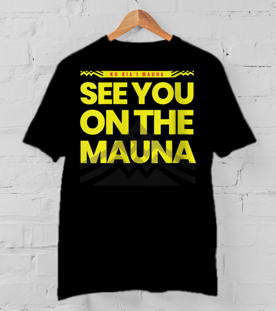 See You On The Mauna Ku Kia'i Mauna T-Shirt