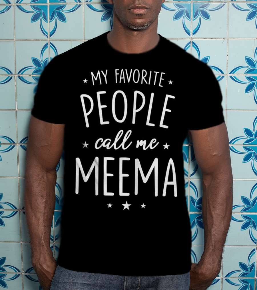 My Favorite People Call Me Meema T-Shirt