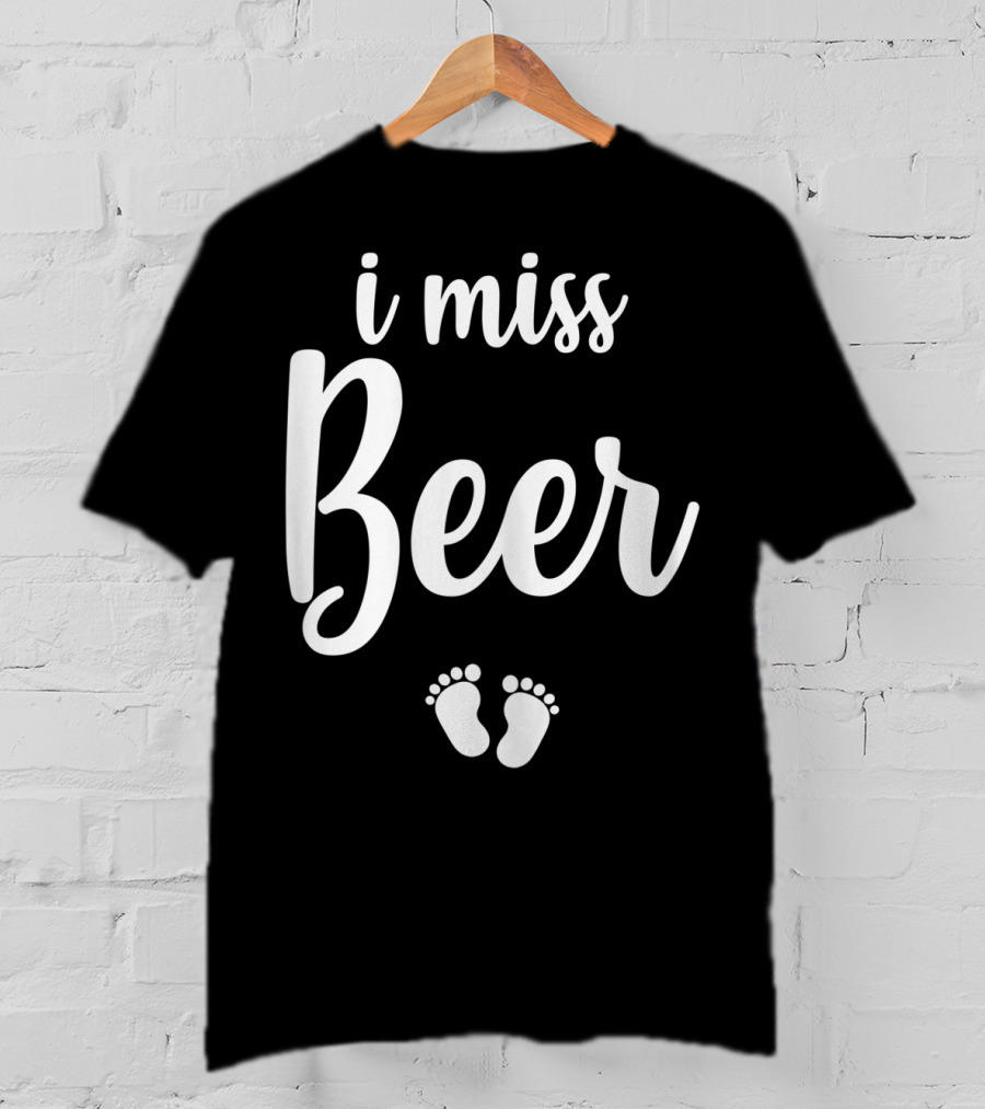 Pregnant Mom To Be I Miss Beer Baby Feet T-Shirt