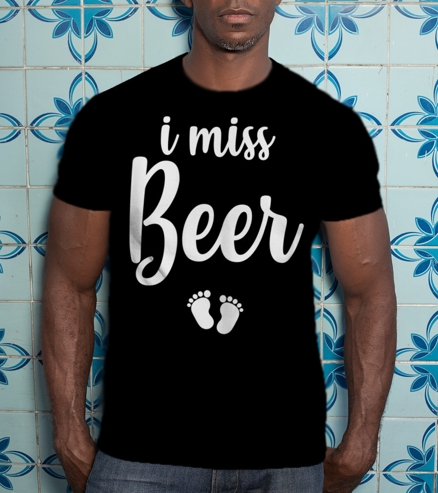 Pregnant Mom To Be I Miss Beer Baby Feet T-Shirt
