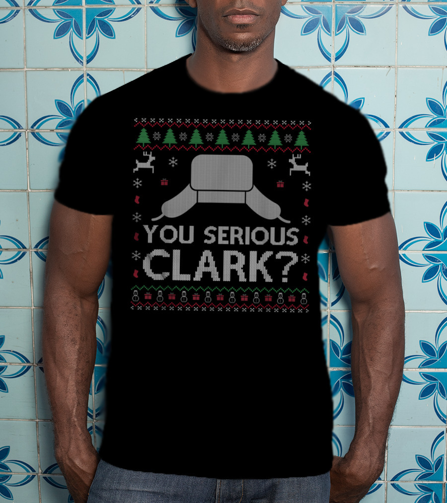 You Serious Clark Christmas Hat Reindeer Trees Snowflakes T-Shirt