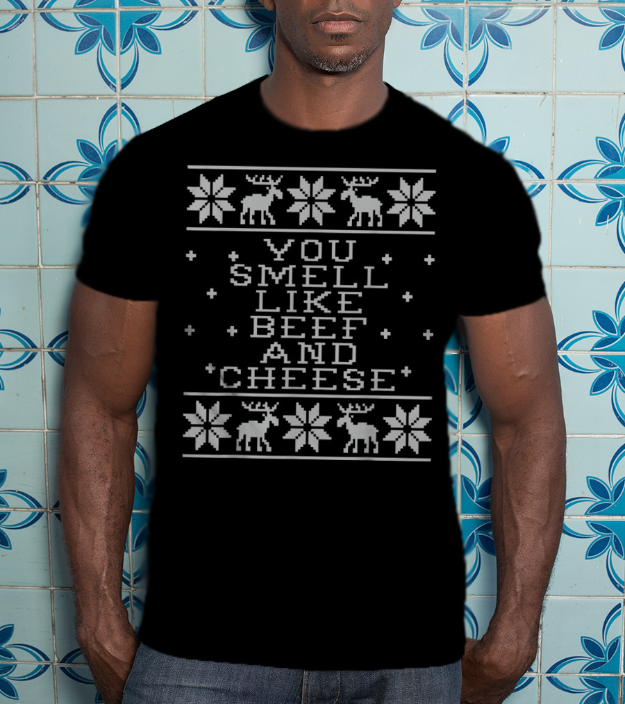 You Smell Like Beef And Cheese Ugly Christmas Sweater Design With Reindeer And Snowflakes T-Shirt