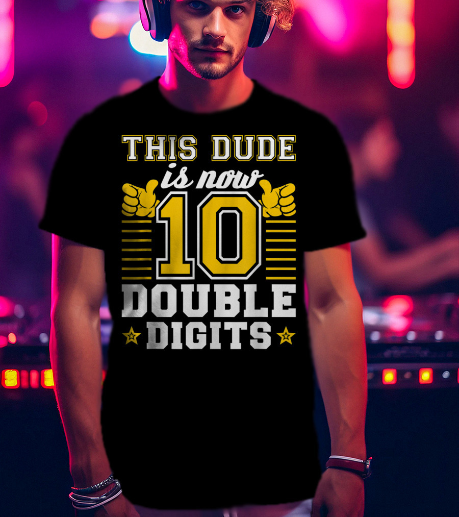 This Dude Is Now 10 Double Digits Birthday T-Shirt