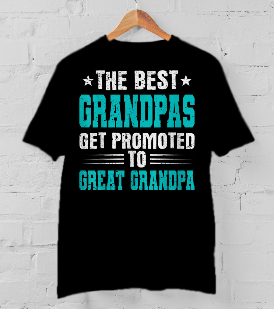 The Best Grandpas Get Promoted To Great Grandpa T-Shirt