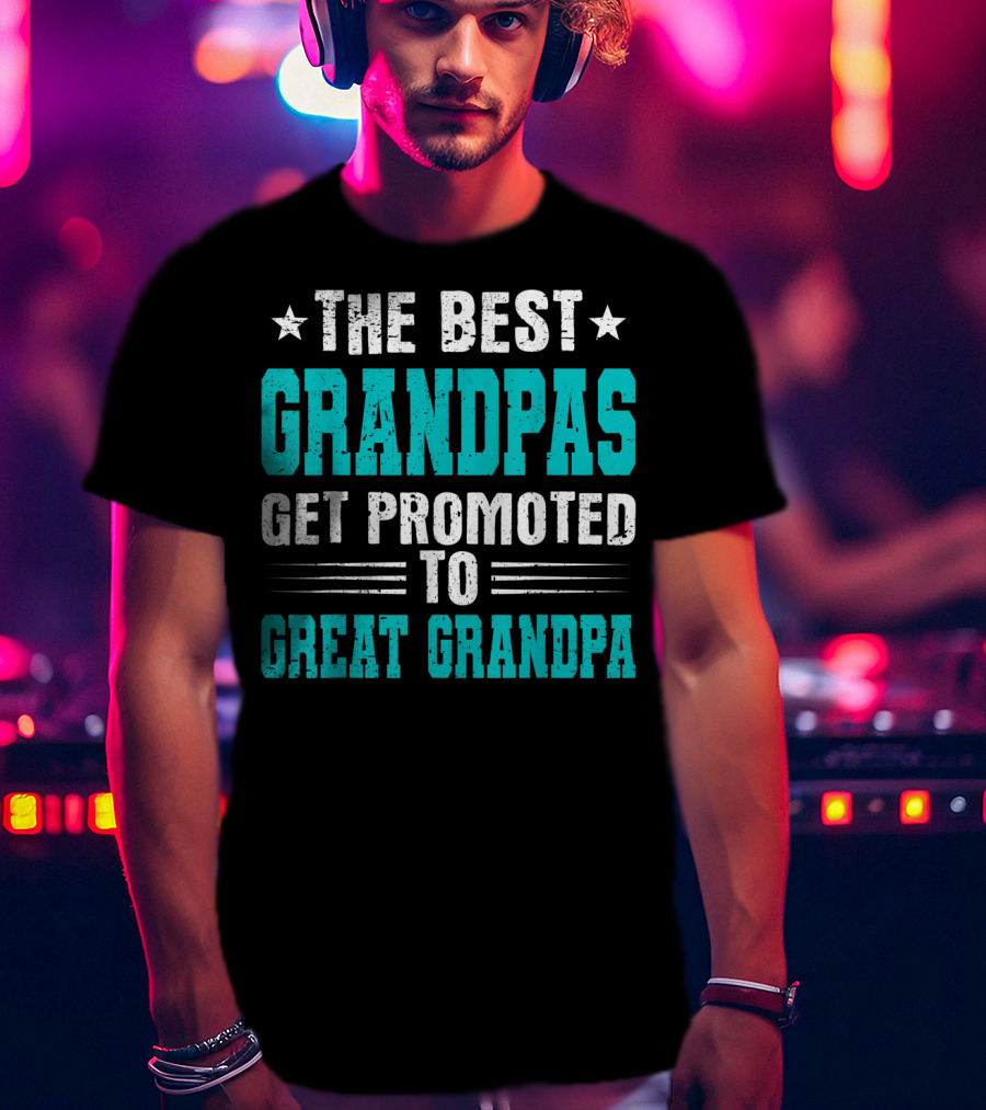 The Best Grandpas Get Promoted To Great Grandpa T-Shirt