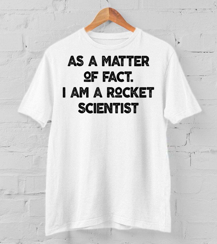 As A Matter Of Fact I Am A Rocket Scientist Physics Teacher Men T-Shirt
