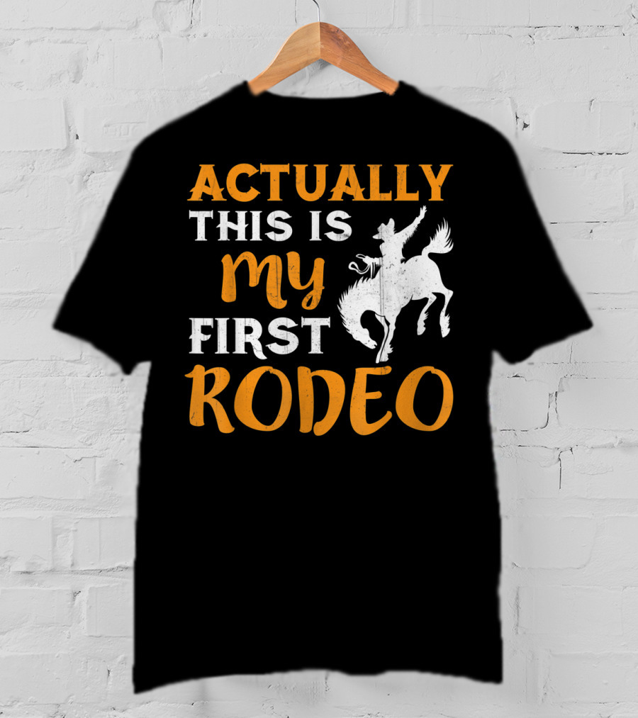 Actually This Is My First Rodeo Cowboy T-Shirt
