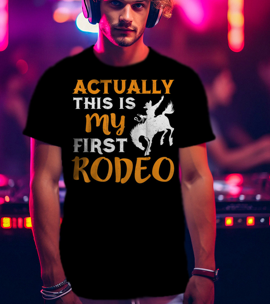 Actually This Is My First Rodeo Cowboy T-Shirt