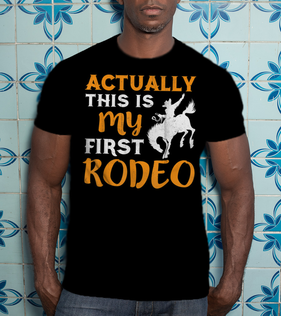 Actually This Is My First Rodeo Cowboy T-Shirt