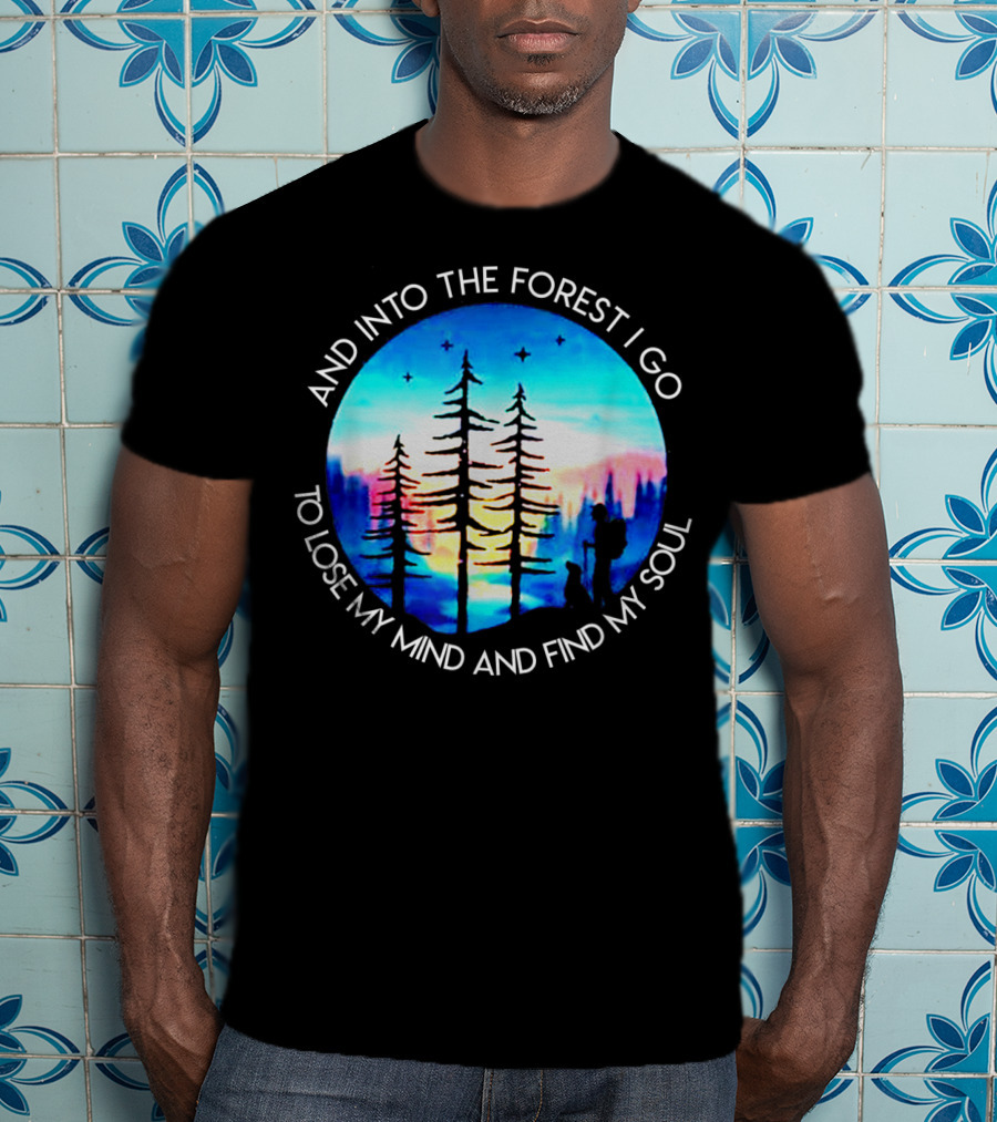 And Into The Forest I Go To Lose My Mind And Find My Soul Silhouette Scene T-Shirt
