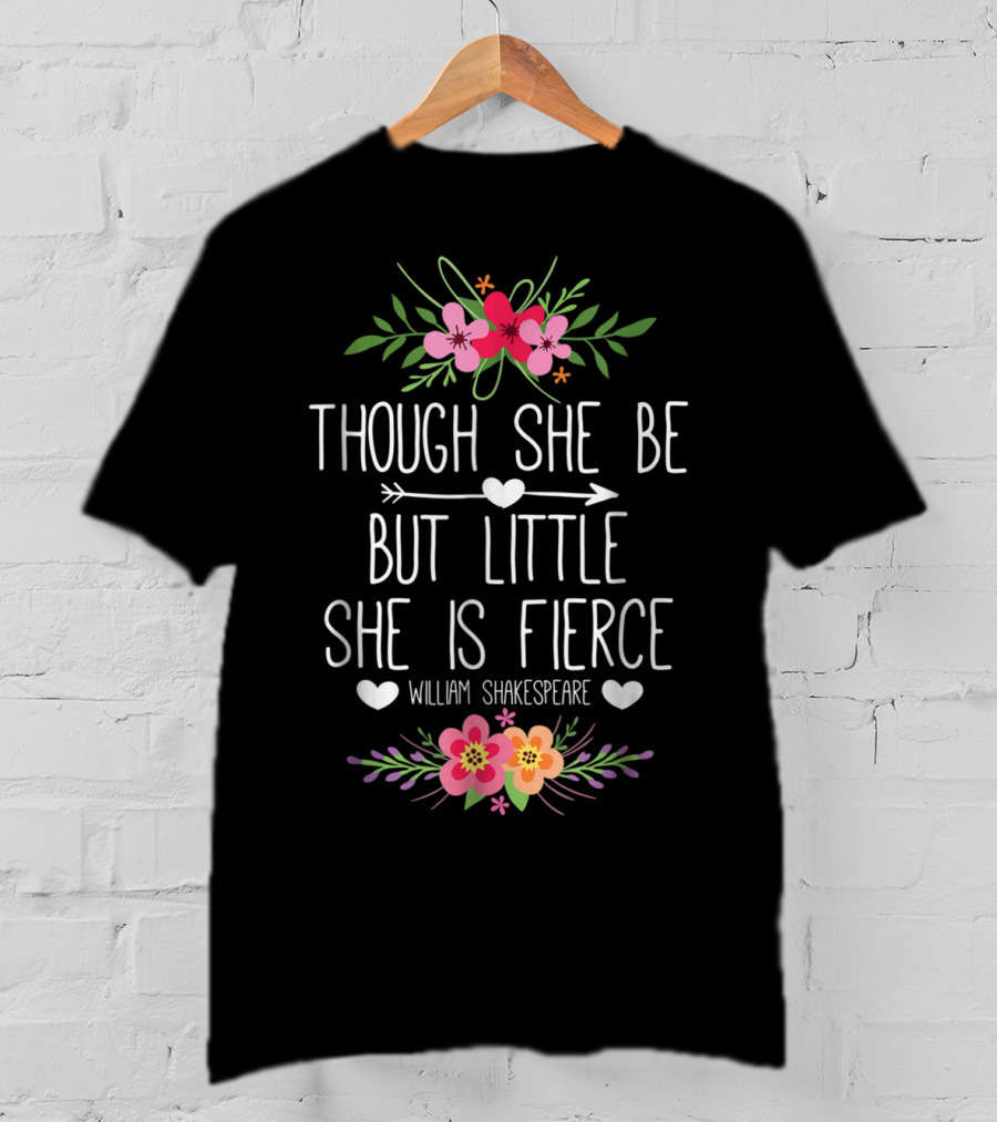 Though She Be But Little She Is Fierce William Shakespeare Floral Hearts T-Shirt