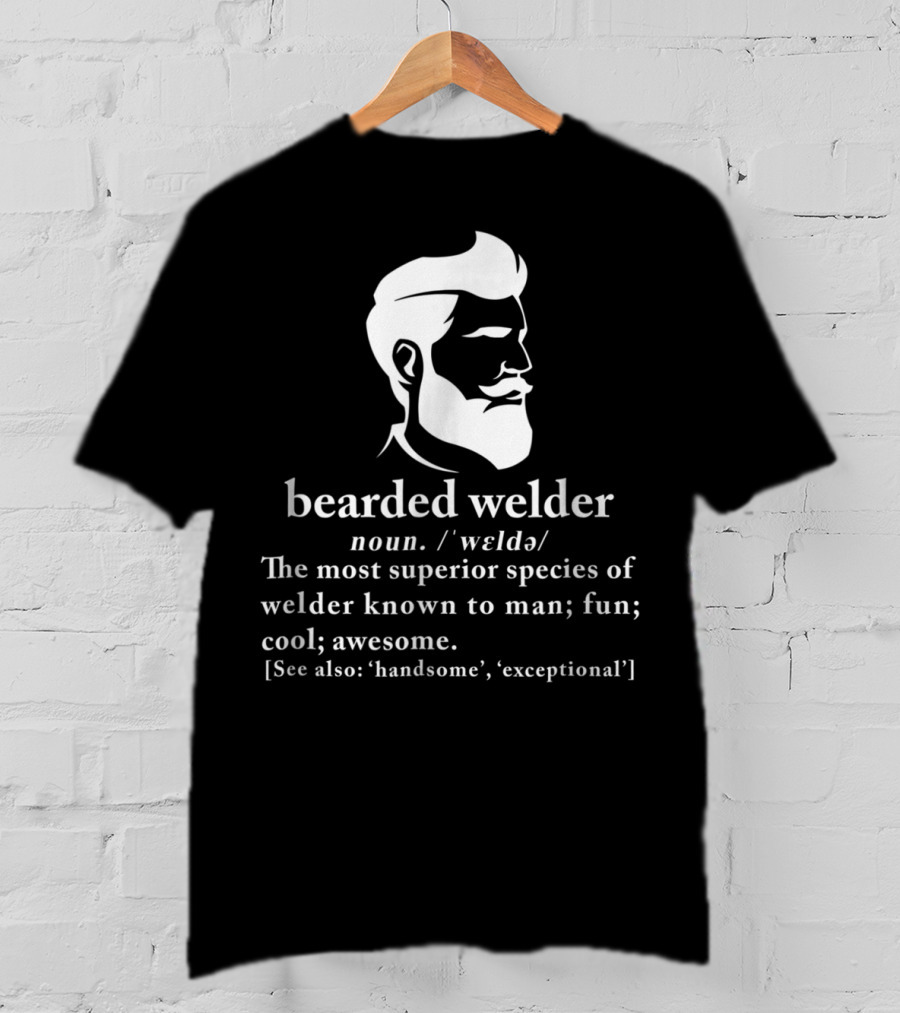 Bearded Welder Definition Noun Superior Species Fun Cool Awesome Handsome Exceptional T-Shirt