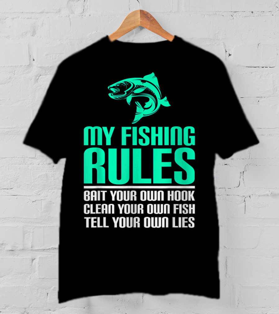 My Fishing Rules Bait Your Own Hook Clean Your Own Fish Tell Your Own Lies T-Shirt