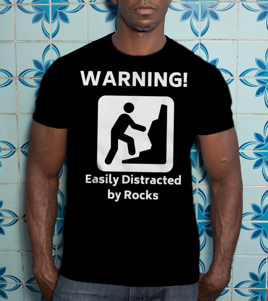Warning Easily Distracted By Rocks Funny Geology Rock Mineral Collector Geologist T-Shirt