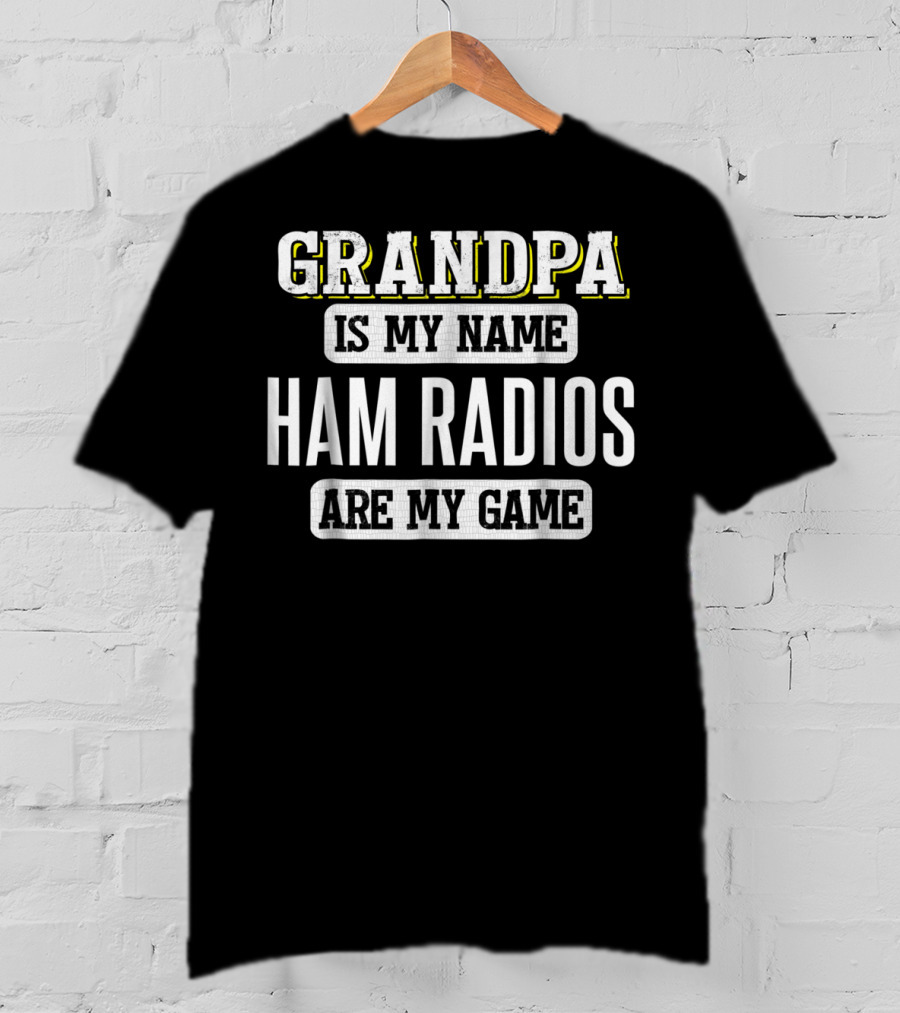 Grandpa Is My Name Ham Radios Are My Game T-Shirt