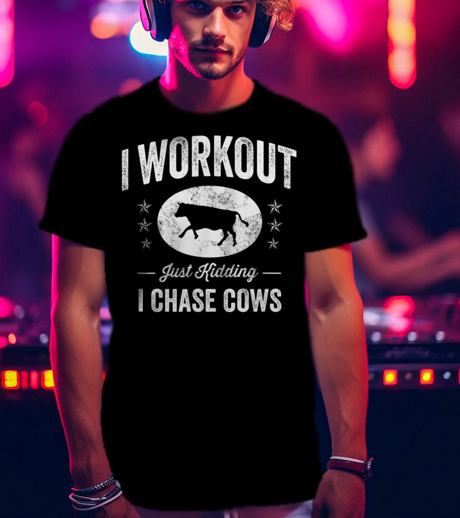I Workout Just Kidding I Chase Cows Farming Cow T-Shirt