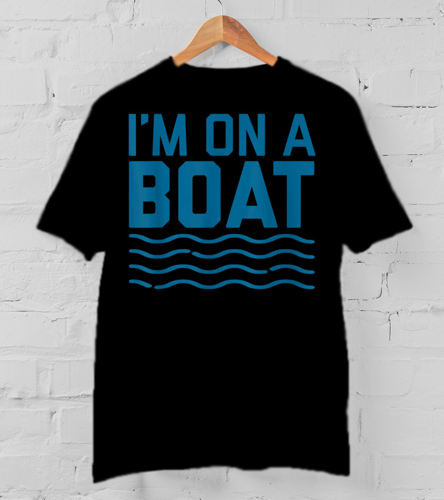 I'm On A Boat Blue Wave Funny Cruise T-Shirt