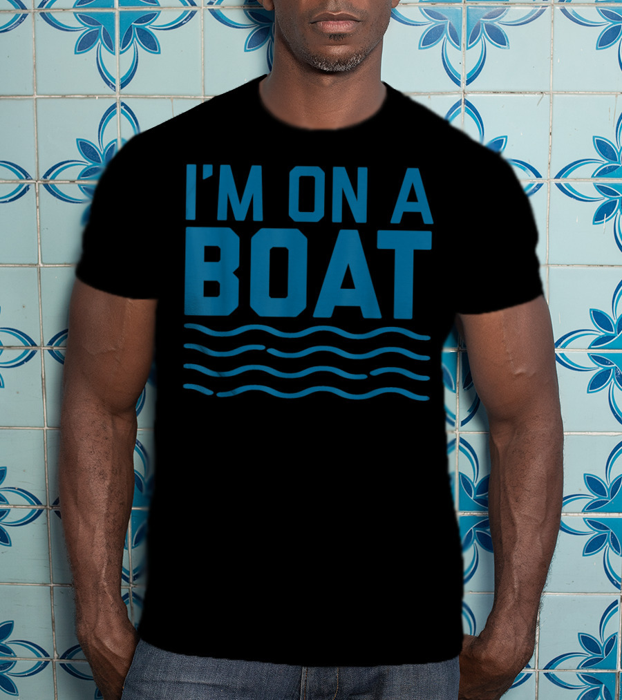 I'm On A Boat Blue Wave Funny Cruise T-Shirt