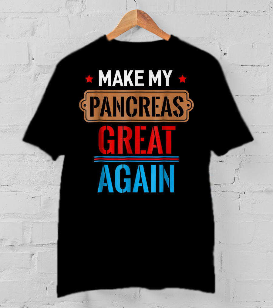 Make My Pancreas Great Again Funny November T-Shirt