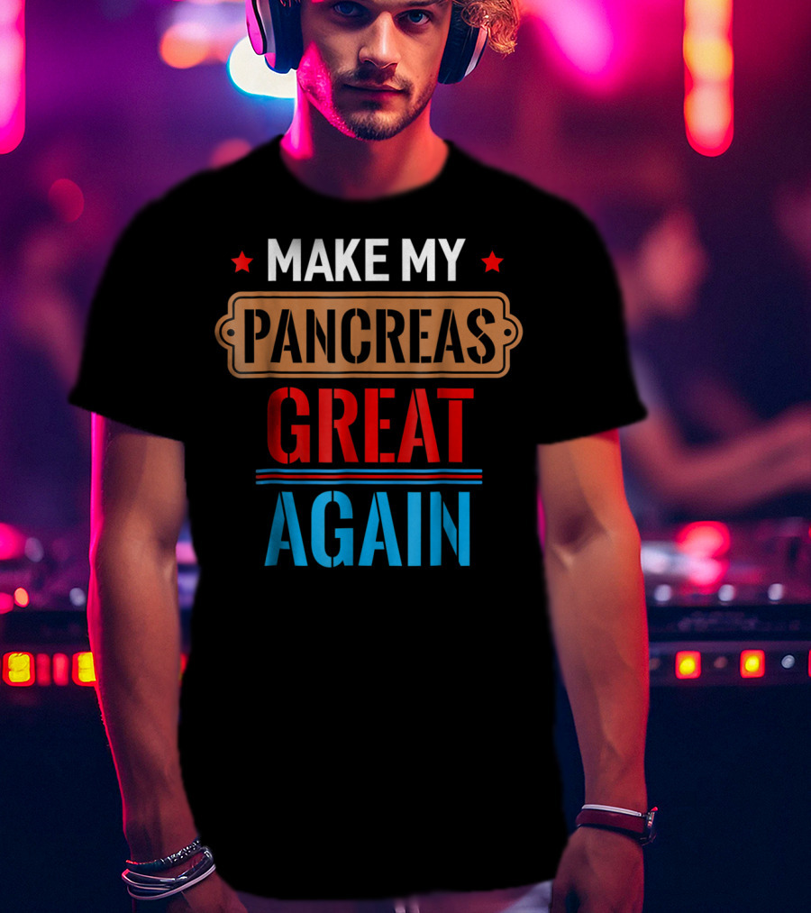 Make My Pancreas Great Again Funny November T-Shirt