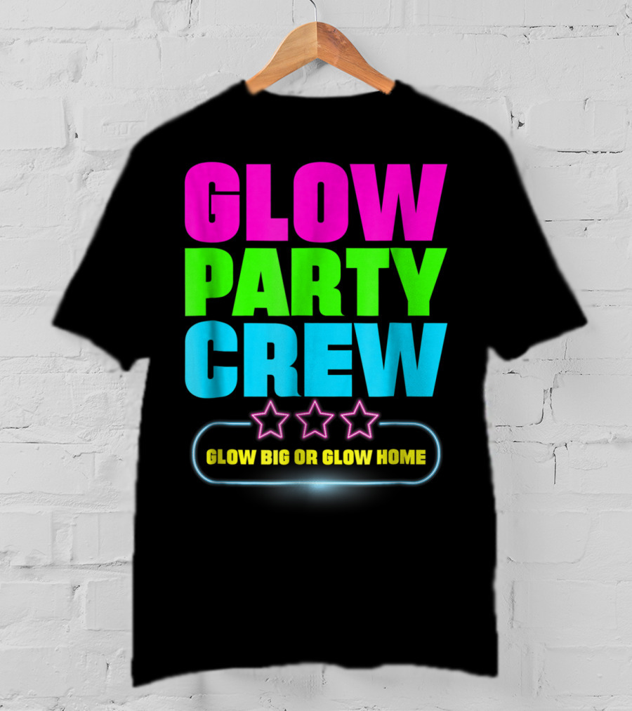 Glow Party Crew Neon Stars Glow Big Or Glow Home T-Shirt