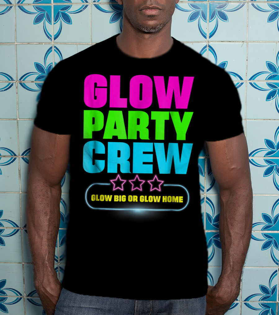 Glow Party Crew Neon Stars Glow Big Or Glow Home T-Shirt