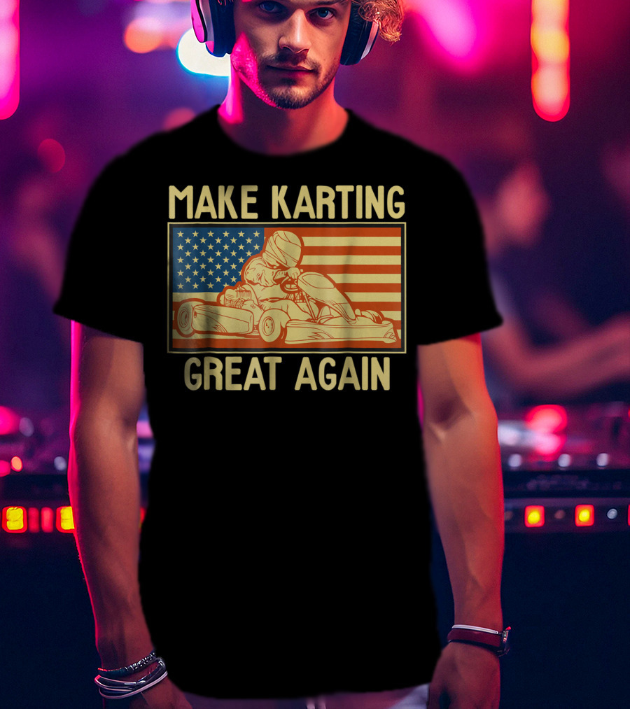 Make Karting Great Again American Flag Go Kart Racing T-Shirt