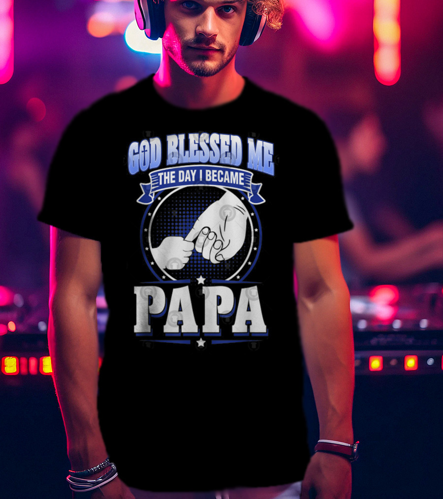 God Blessed Me The Day I Became Papa Hand-Holding T-Shirt
