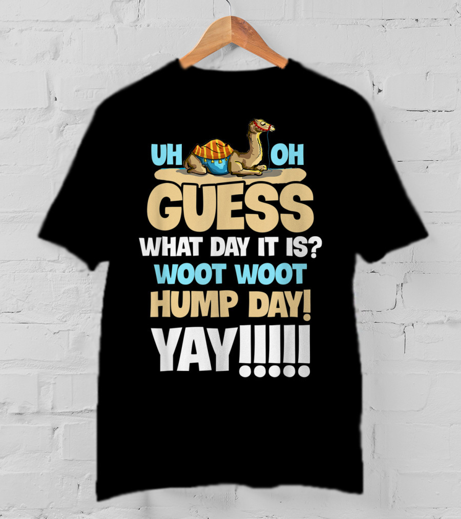 Uh Oh Guess What Day It Is Woot Woot Hump Day Yay T-Shirt