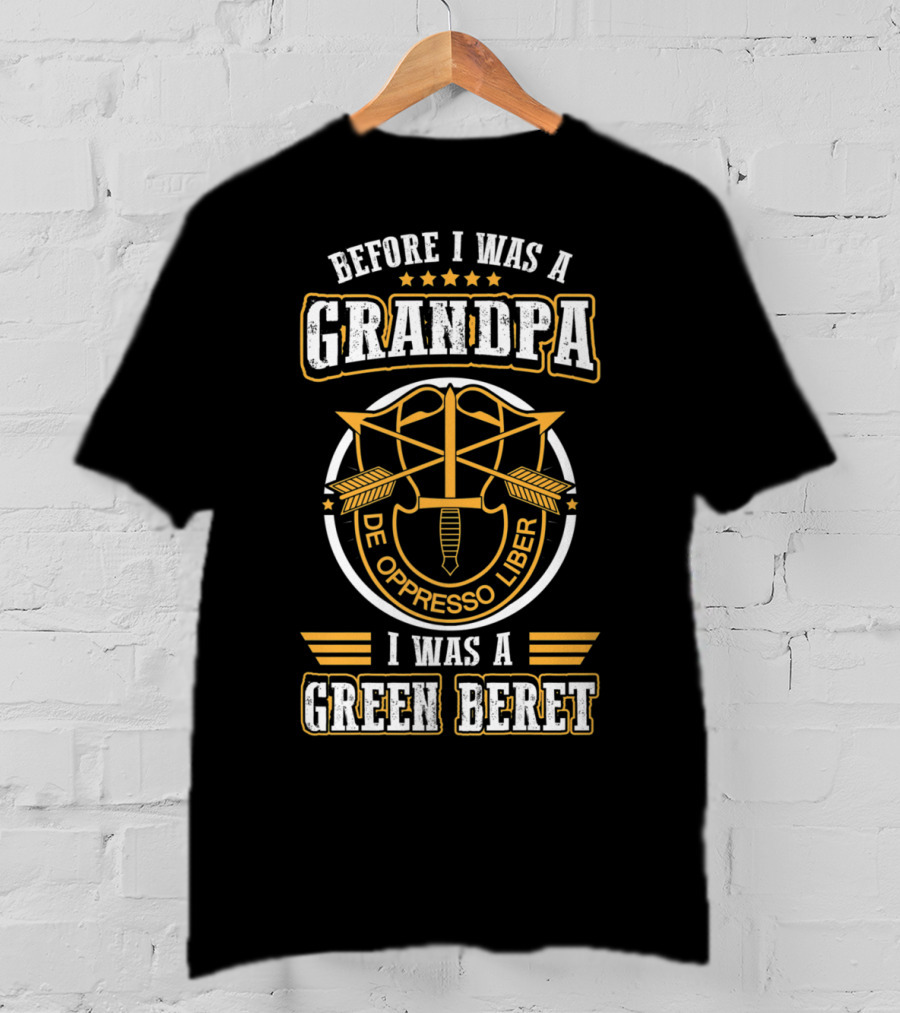 Before I Was A Grandpa De Oppresso Liber I Was A Green Beret T-Shirt