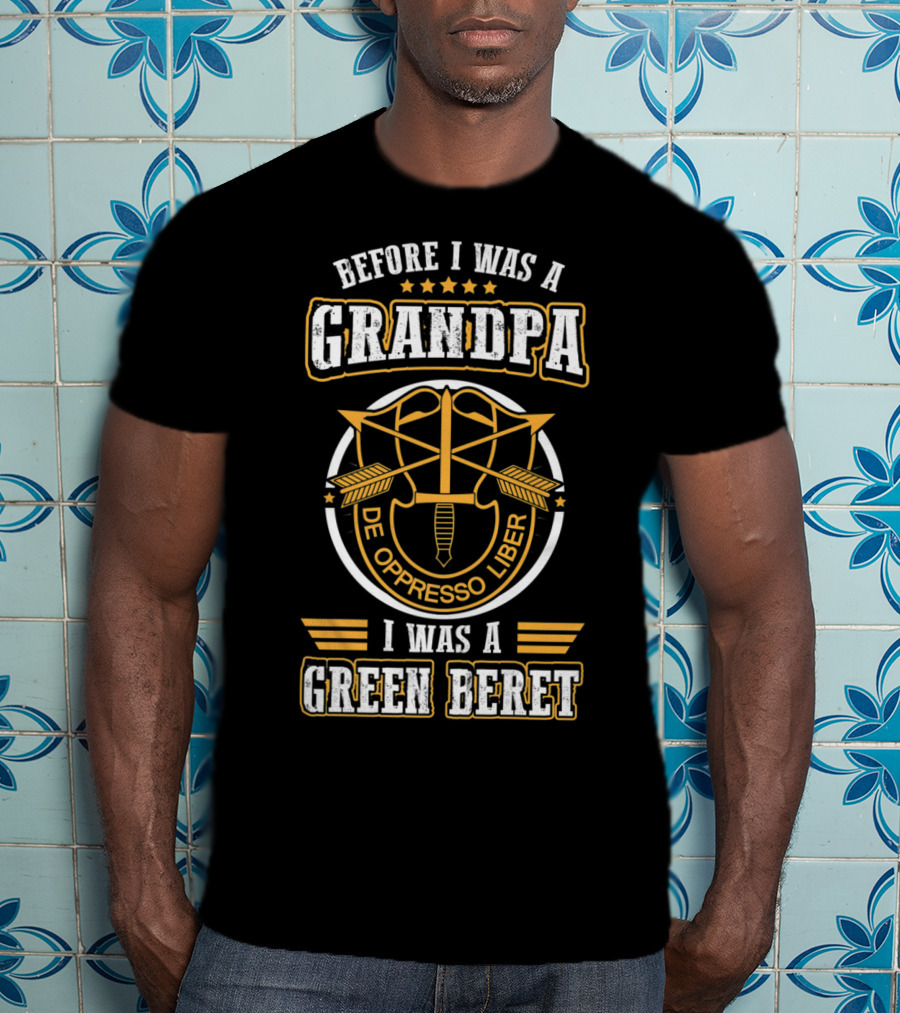 Before I Was A Grandpa De Oppresso Liber I Was A Green Beret T-Shirt