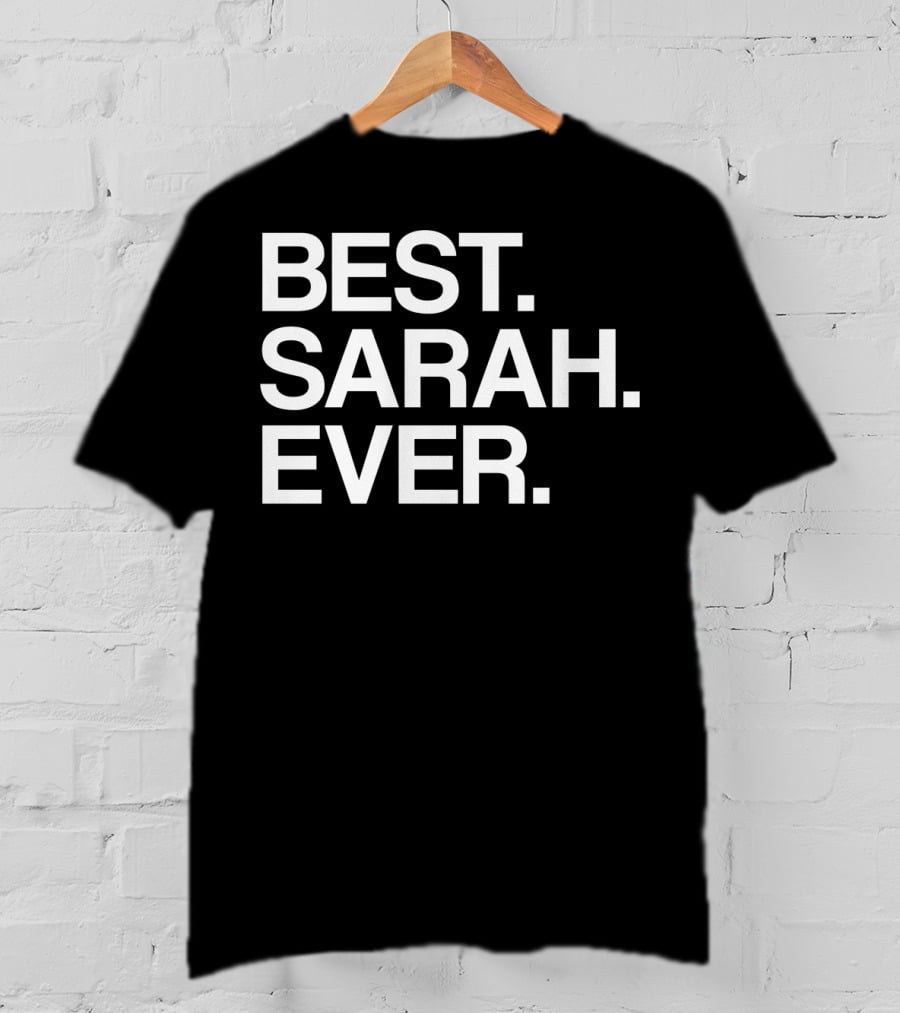 BEST SARAH EVER Name For Girls Women White T-Shirt