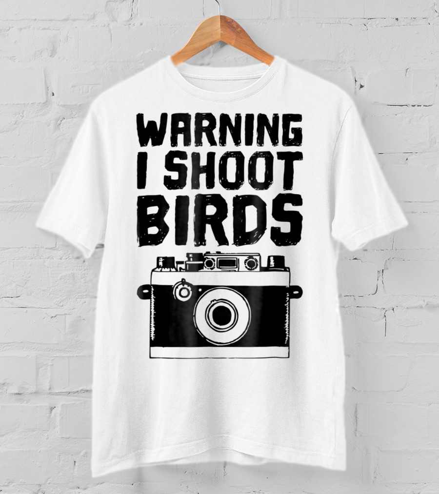 WARNING I SHOOT BIRDS Camera T-Shirt