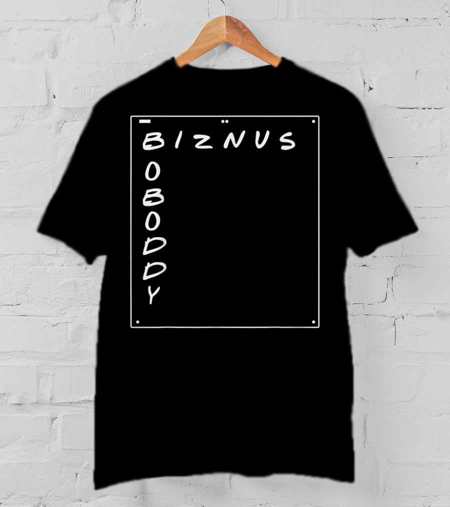 Boboddy Biznus B For Biznus Biznus Boboddy T-Shirt