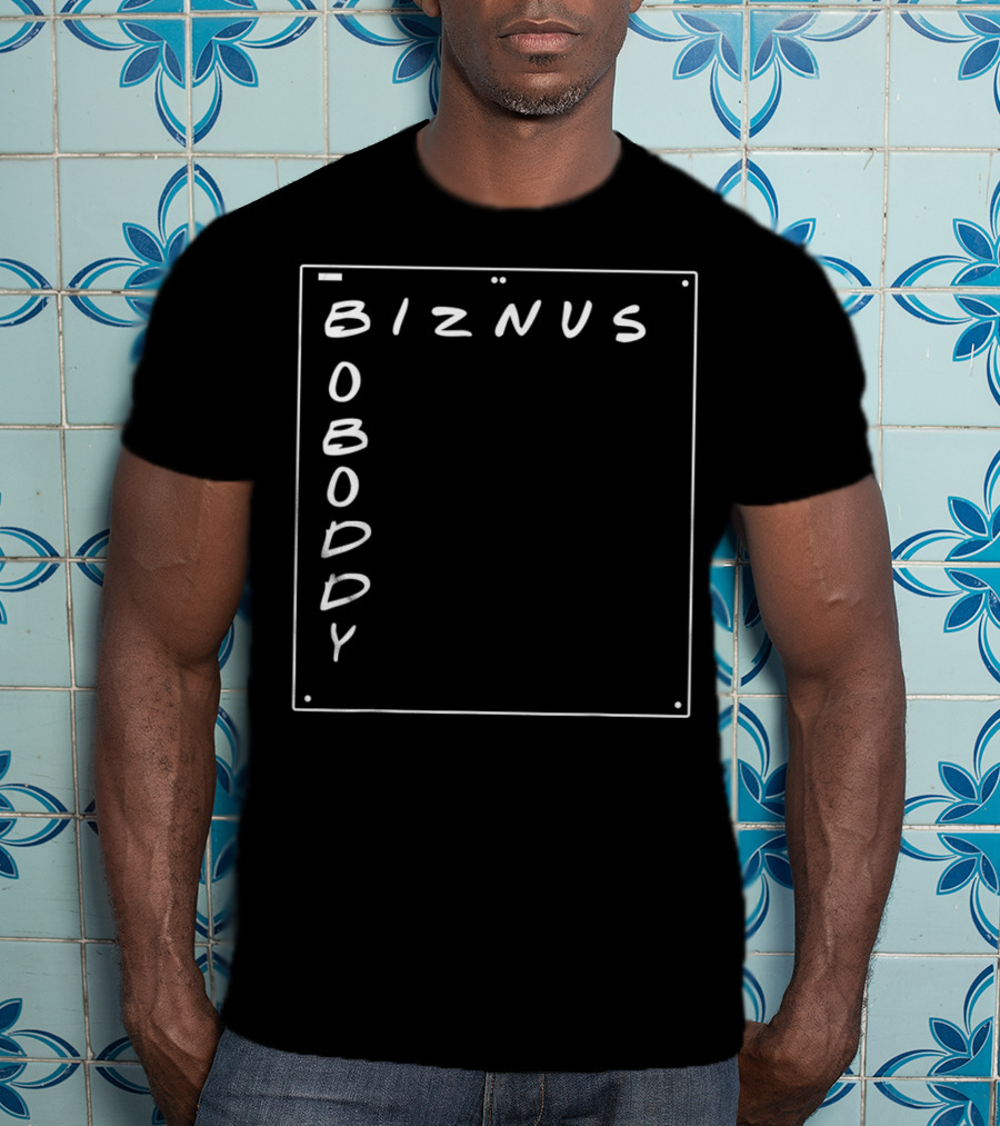 Boboddy Biznus B For Biznus Biznus Boboddy T-Shirt