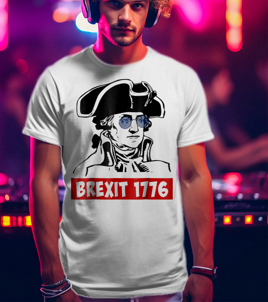 Brexit 1776 George Washington With EU Flag Sunglasses T-Shirt