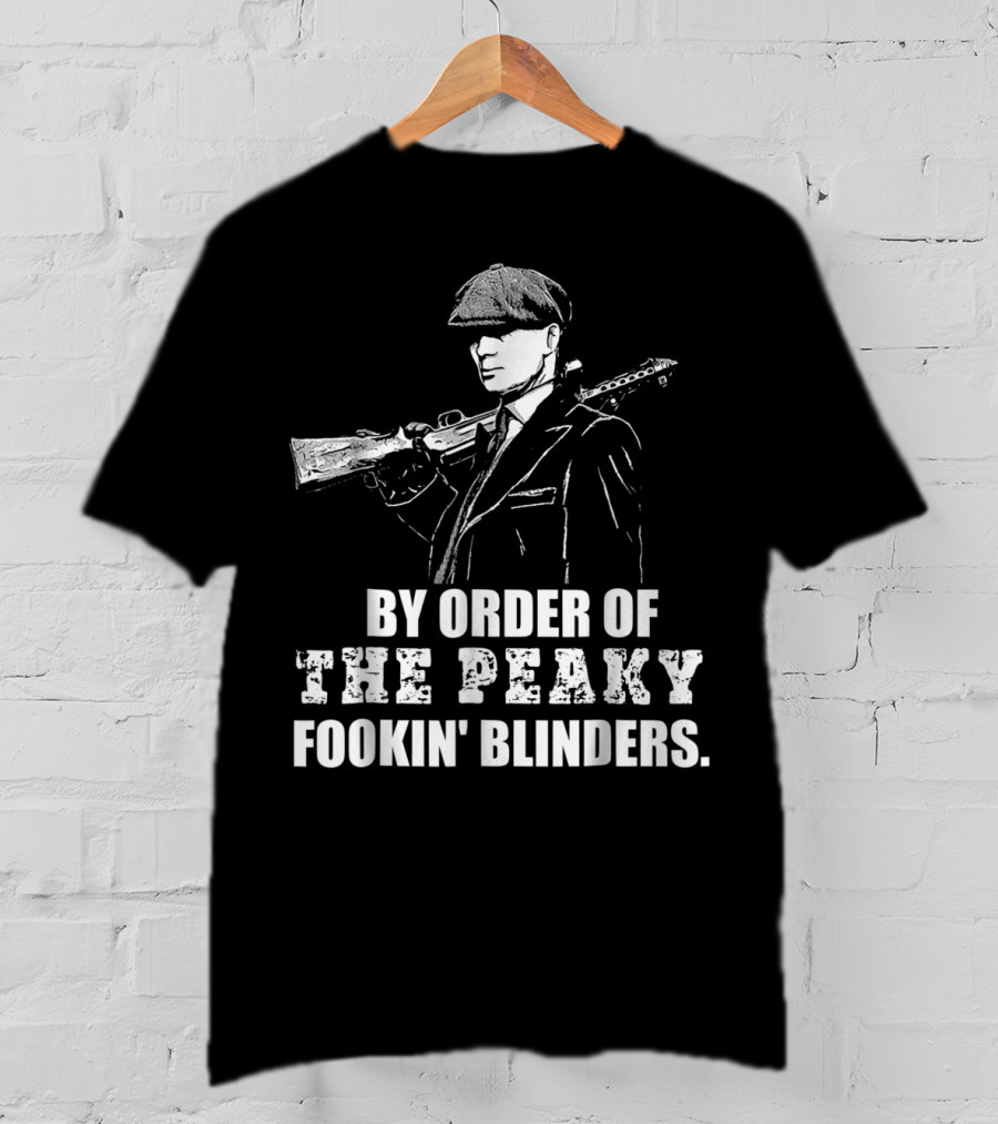 By Order Of The Peaky Fookin Blinders With Gun And Hat T-Shirt
